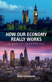 How our economy really works : a radical reappraisal cover image cdn