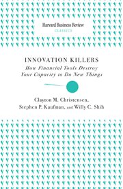 Innovation Killers : How Financial Tools Destroy Your Capacity to Do New Things cover image cdn