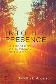 Into his presence. A Theology of Intimacy with God cover image cdn