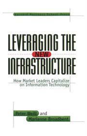 Leveraging the new infrastructure : how market leaders capitalize on information technology cover image cdn