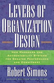 Levers of organization design : how managers use accountability systems for greater performance and commitment cover image cdn