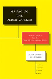 Managing the older worker : how to prepare for the new organizational order cover image cdn