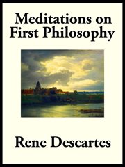 Meditations on first philosophy : with selections from the objections and replies cover image cdn