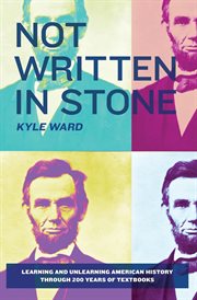 Not written in stone : learning and unlearning American history through 200 years of textbooks cover image cdn