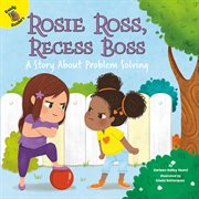 Playing and learning together rosie ross, recess boss. A Story About Problem Solving cover image cdn