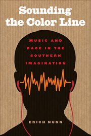 Sounding the color line : music and race in the southern imagination cover image cdn
