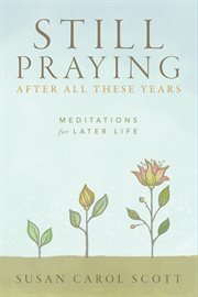 Still praying after all these years : meditations for later life cover image cdn