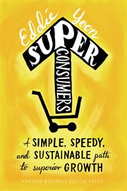 Superconsumers : a simple, speedy, and sustainable path to superior growth cover image cdn