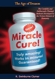 The age of treason : the carefully and deliberately planned methods developed by the vicious element of humanity for the mental deterioration and moral debasement of the mass as a means to their enslavement, based on their own writings, and the means already confessedly employed: Destroy a man's reason and feelings and he will no longer be a human being cover image cdn