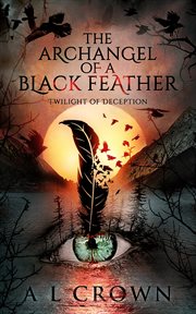 The archangel of a black feather. Twilight of Deception cover image cdn