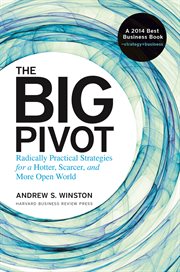 The big pivot : radically practical strategies for a hotter, scarcer, and more open world cover image cdn