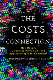 The costs of connection : how data is colonizing human life and appropriating it for capitalism cover image cdn