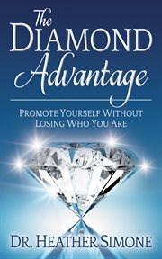The diamond advantage. Promote Yourself Without Losing Who You Are cover image cdn