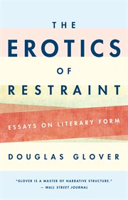 The erotics of restraint : essays on literary form cover image cdn