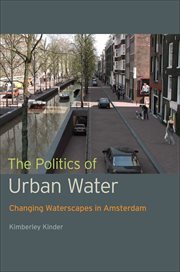 The politics of urban water : changing waterscapes in Amsterdam cover image cdn