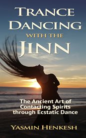 Trance dancing with the jinn : the ancient art of contacting spirits through ecstatic dance cover image cdn