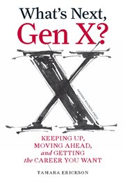 What's next, Gen X? : keeping up, moving ahead, and getting the career you want cover image cdn