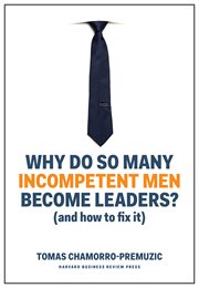 WHY DO SO MANY INCOMPETENT MEN BECOME LEADERS? : (and how to fix it) cover image cdn