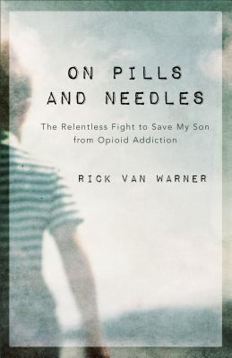 On pills and needles : the relentless fight to save my son from opioid addiction  cover image cdn