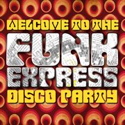 Welcome to the funk express: disco party cover image cdn