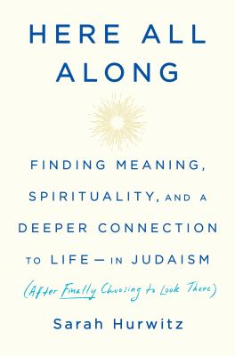 Here all along : finding meaning, spirituality, and a deeper connection to life--in Judaism (after finally choosing to look there)  cover image cdn