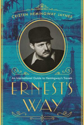 Ernest's way : an international journey through Hemingway's life  cover image cdn