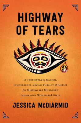 Highway of Tears : a true story of racism, indifference, and the pursuit of justice for missing and murdered Indigenous women and girls  cover image cdn