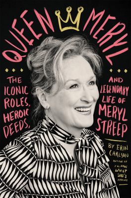 Queen Meryl : the iconic roles, heroic deeds, and legendary life of Meryl Streep  cover image cdn