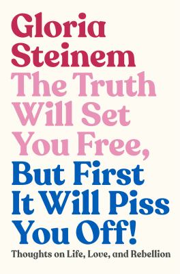 The truth will set you free, but first it will piss you off : thoughts on life, love, and rebellion  cover image cdn