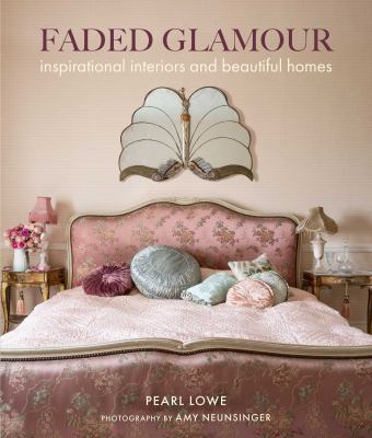 Faded glamour : inspirational interiors and beautiful homes cover image