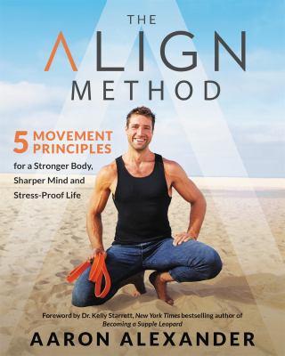 The align method : 5 movement principles for a stronger body, sharper mind, and stress-proof life  cover image cdn