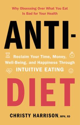 Anti-diet : reclaim your time, money, well-being, and happiness through intuitive eating  cover image cdn