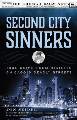 Second city sinners : true crime from historic Chicago's deadly streets  cover image cdn
