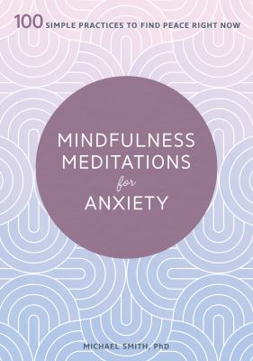 Mindfulness meditations for anxiety : 100 simple practices to find peace right now  cover image cdn