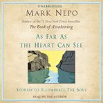 As far as the heart can see : stories to illuminate the soul cover image cdn
