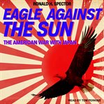 Eagle against the sun : the American war with Japan cover image cdn