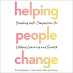 Helping people change : coaching with compassion for lifelong learning and growth cover image cdn