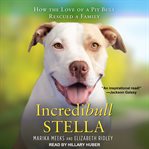 Incredibull Stella : how the love of a pit bull rescued a family cover image cdn