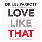 Love like that : 5 relationship secrets from Jesus cover image cdn