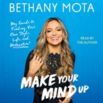 Make your mind up : my guide to finding your own style, life, and motavation! cover image cdn