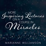Marianne Williamson : more inspiring lectures on a course in miracles volume 3 cover image cdn