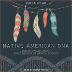Native American dna : tribal belonging and the false promise of genetic science cover image cdn