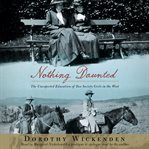 Nothing daunted : the unexpected education of two society girls in the west cover image cdn