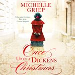 Once upon a Dickens Christmas : 3 charming Christmas tales set in Victorian England cover image cdn