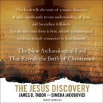 The Jesus discovery : the new archaeological find that reveals the birth of Christianity cover image cdn