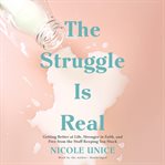 The struggle is real : getting better at life, stronger in faith, and free from the stuff keeping you stuck cover image cdn