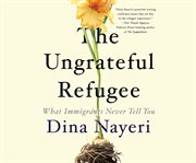 The ungrateful refugee : what immigrants never tell you cover image cdn