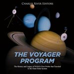 The voyager program. The History and Legacy of NASA's First Probes that Traveled to the Outer Solar System cover image cdn