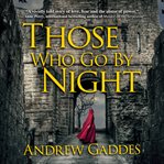 Those who go by night : a novel cover image cdn