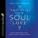 What does your soul love? : eight questions that reveal God's work in you cover image cdn